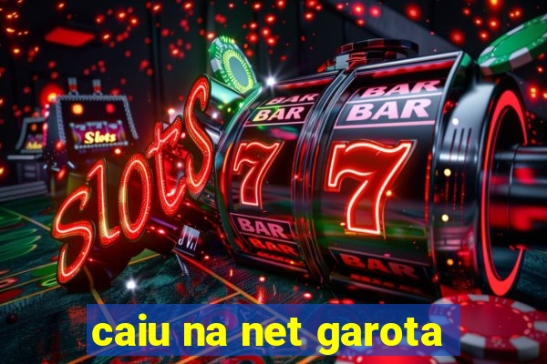 caiu na net garota